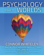 Issue 15: Clinical Psychology Reflections Volume 4 Thoughts On Psychotherapy, Mental Health, Abnormal Psychology and More