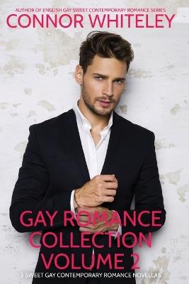 Gay Romance Collection Volume 2: 3 Sweet Gay Contemporary Romance Novellas - Connor Whiteley - cover