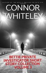 Bettie Private Investigator Short Story Collection Volume 3: 5 Private Eye Mystery Short Stories