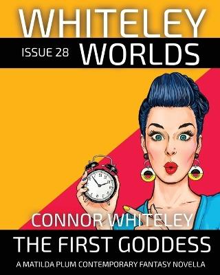 Issue 28: The First Goddess A Matilda Plums Contemporary Fantasy Novella - Connor Whiteley - cover