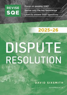 Revise SQE Dispute Resolution 2025/26: SQE1 Revision Guide - David Sixsmith - cover