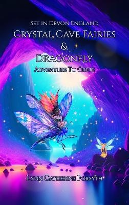 Crystal Cave Fairies And Dragonfly Adventure to Crete - Lynn Catherine Forsyth - cover
