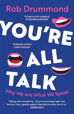 You’re All Talk: Why We Are What We Speak - Rob Drummond - cover