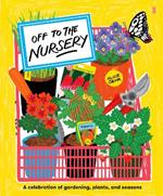 Off to the Nursery: a celebration of gardening, plants, and seasons