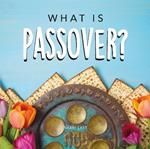 What is Passover?: Your guide to the unique traditions of the Jewish festival of Passover