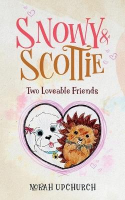 Snowy and Scottie: Two Loveable Friends - Norah Upchurch - cover