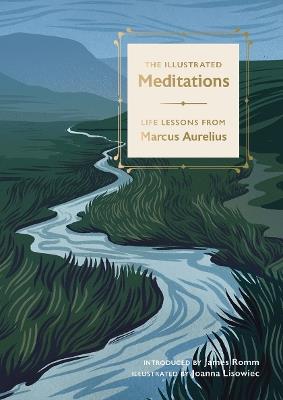 The Illustrated Meditations: Life Lessons from Marcus Aurelius - Marcus Aurelius,James Romm - cover