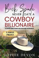 Buck Spade - Never Date a Cowboy Billionaire | A Spade Brothers Billionaire Romance LARGE PRINT