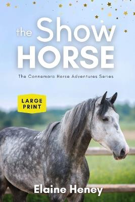The Show Horse - Book 2 in the Connemara Horse Adventure Series LARGE PRINT - Elaine Heney - cover