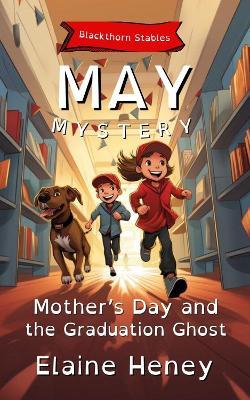 Mother’s Day and the Graduation Ghost | Blackthorn Stables May Mystery - Dyslexia Friendly - Elaine Heney - cover