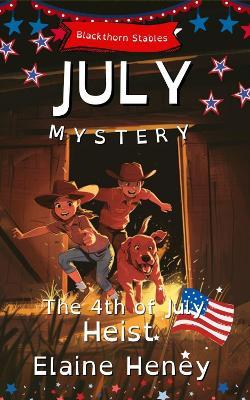 The 4th of July Heist | Blackthorn Stables July Mystery - Dyslexia Friendly - Elaine Heney - cover