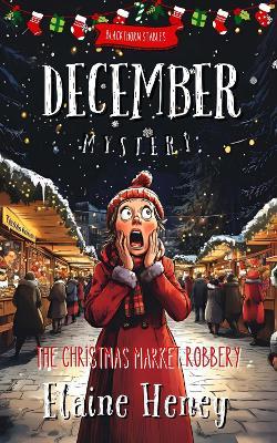 The Christmas Market Robbery | Blackthorn Stables December Mystery - Elaine Heney - cover