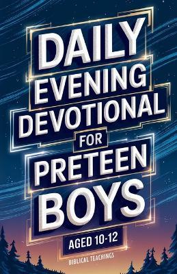 Daily Evening Devotional For Preteen Boys Aged 10-12: 5-Minute Devotions To End Your Day With Reflection, Bible Lessons, And God - Biblical Teachings - cover