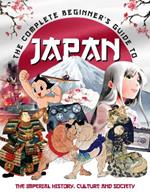 The Complete Beginner's Guide to Japan: The Imperial History, Culture and Society