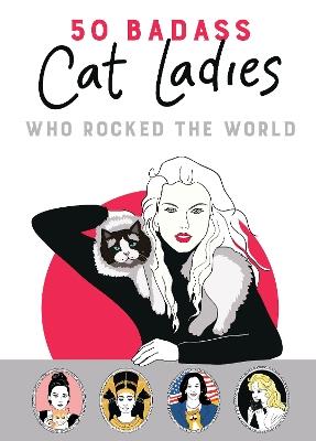 50 Badass Cat Ladies: Who Rocked the World - Tilly Books - cover