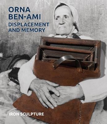 Orna Ben-Ami, Displacement and Memory: Iron Sculpture - cover