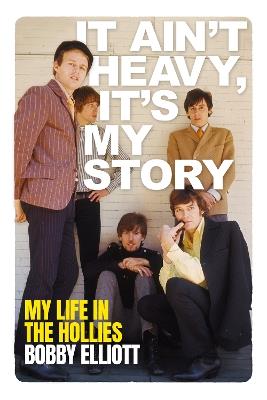 It Ain't Heavy, It's My Story: My Life in the Hollies - Bobby Elliott - cover
