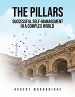 The Pillars: Successful Self-management in a Complex World: Successful Self-management in a Complex World