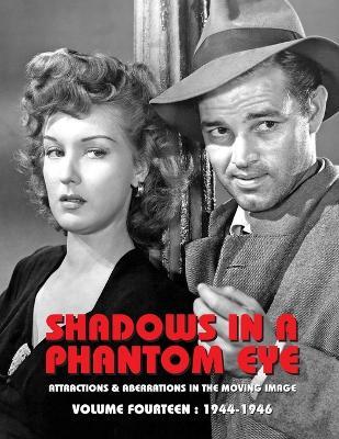 Shadows in a Phantom Eye, Volume 14 (1944-1946): Attractions & Aberrations In The Moving Image 1872-1949 - Nocturne Group - cover