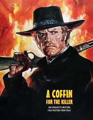 A Coffin for the Killer: 100 Spaghetti Western Film Posters From Italy - G H Janus - cover