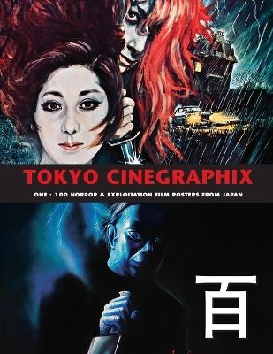 Tokyo Cinegraphix 1: 100 Horror & Exploitation Film Posters From Japan - Kagami Jigoku Kobayashi - cover