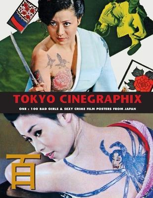 Tokyo Cinegraphix 2: 100 Bad Girls & Sexy Crime Film Posters From Japan - Kagami Jigoku Kobayashi - cover