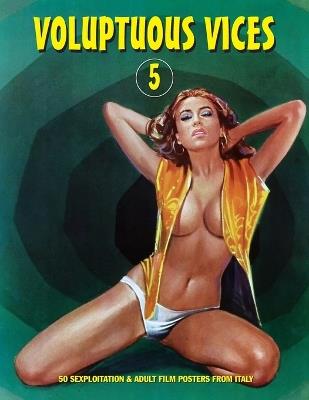 Voluptuous Vices 5: 50 Sexploitation & Adult Film Posters From Italy - G H Janus - cover