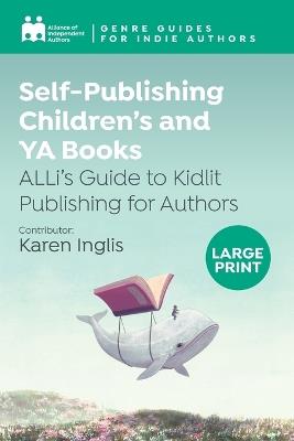 Self-Publishing Children's and YA Books: ALLi's Guide to Kidlit Publishing for Authors - Alliance Of Independent Authors - cover