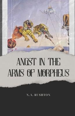 Angst in the Arms of Morpheus - N A Rushton - cover