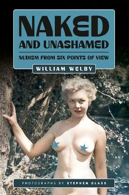 Naked and Unashamed: Nudism from Six Points of View - William Welby - cover