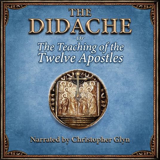 Didache or The Teaching of the Twelve Apostles, The