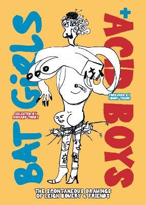 Bat Girls and Acid Boys: The Spontaneous Drawings of Leigh Bowery & Friends - Richard Torry,Jonny Trunk - cover