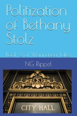 Politization of Bethany Stolz: Book 2 of Wannasea Tales - Ng Rippel - cover