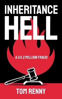 Inheritance Hell: A £4.2 Million Fraud - Tom Renny - cover