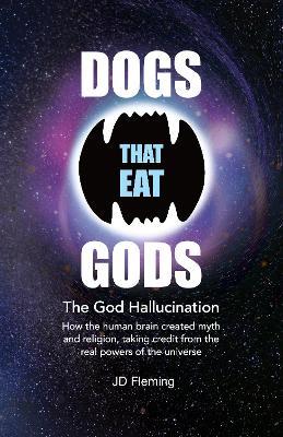 Dogs that Eat Gods: The God Hallucination - cover