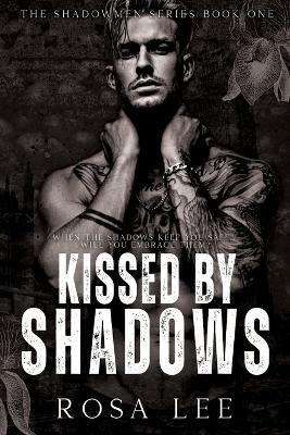 Kissed by Shadows: A Dark Forced Proximity Mafia Romance - Rosa Lee - cover