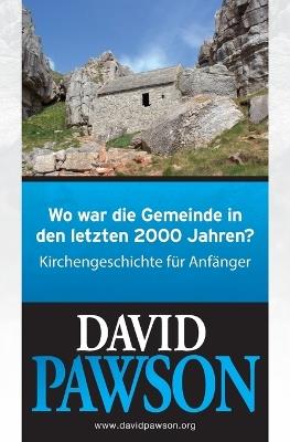 Wo war die Gemeinde in den letzten 2000 Jahren?: Kirchengeschichte für Anfänger - David Pawson - cover