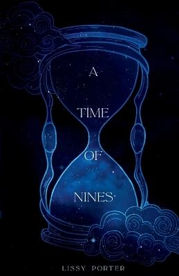 A Time of Nines: Featuring a hero you'll come to love. Or hate. (It'll be a little steamy, too) - Lissy Porter - cover