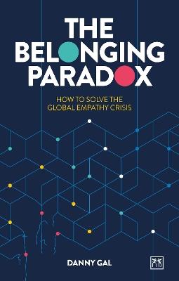 The Belonging Paradox: How to solve the global empathy crisis - Danny Gal - cover