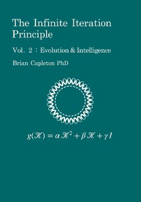The Infinite Iteration Principle: Vol. 2 : Evolution and Intelligence - Brian Capleton - cover
