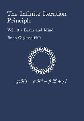 The Infinite Iteration Principle: Brain and Mind - Brian Capleton - cover