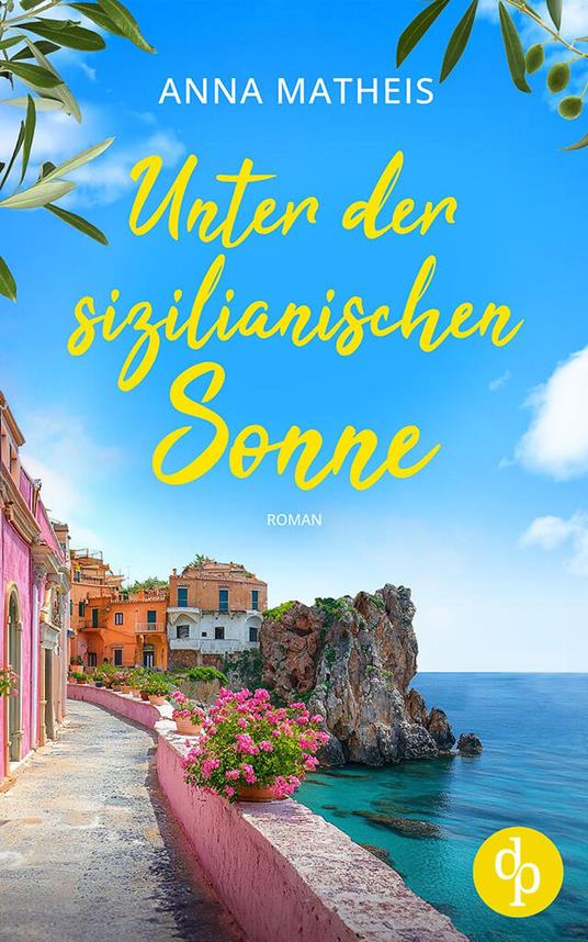 Unter der sizilianischen Sonne | Ein romantischer Second Chance Roman über das Leben, die Liebe und italienische Köstlichkeiten