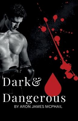Dark & Dangerous - Aron James McPhail - cover