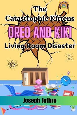 The Catastrophic Kittens: Living Room Disaster - Joseph Jethro - cover