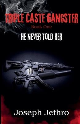 Triple Caste Gangster: He Never Told Her - Joseph Jethro - cover
