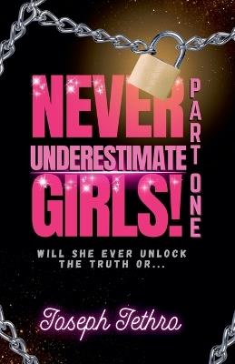 Never Underestimate Girls!: Will She Ever Unlock The Truth Or... - Joseph Jethro - cover