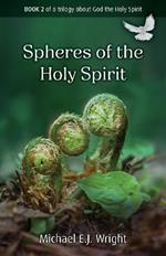 Spheres of the Holy Spirit: Book 2 of a trilogy about God the Holy Spirit