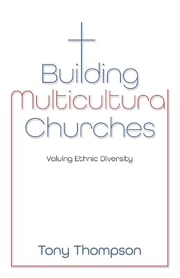 Building Multicultural Churches: Valuing Ethnic Diversity - Tony Thompson - cover