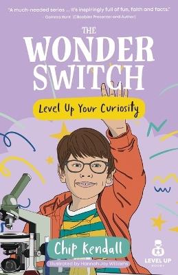 The Wonder Switch: Level Up Your Curiosity - Chip Kendall - cover