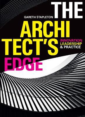 The Architect’s Edge: Innovation, Leadership and Practice - Gareth Stapleton - cover